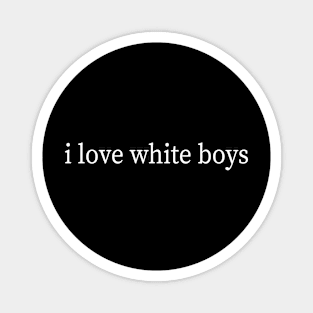 i love white boys Magnet